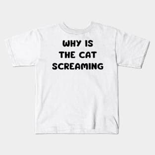 why is the cat screaming Kids T-Shirt